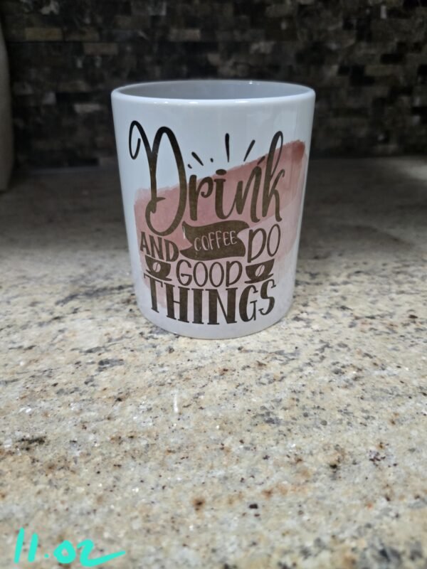 11 Oz Sublimated Coffee Cup - Do good things